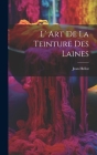 L' Art De La Teinture Des Laines By Jean Hellot Cover Image