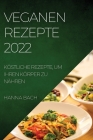 Veganen Rezepte 2022: Köstliche Rezepte, Um Ihren Körper Zu Nähren By Hanna Bach Cover Image