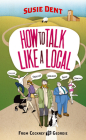 How to Talk Like a Local: From Cockney to Geordie By Susie Dent Cover Image