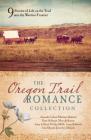 The Oregon Trail Romance Collection: 9 Stories of Life on the Trail into the Western Frontier Cover Image