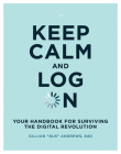 Keep Calm and Log On: Your Handbook for Surviving the Digital Revolution By Gillian "Gus" Andrews Cover Image