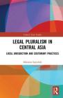 Legal Pluralism in Central Asia: Local Jurisdiction and Customary Practices (Central Asian Studies) Cover Image