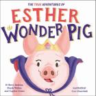The True Adventures of Esther the Wonder Pig By Steve Jenkins, Derek Walter, Caprice Crane, Cori Doerrfeld (Illustrator) Cover Image