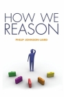 How We Reason By Philip Johnson-Laird Cover Image