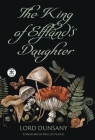 The King of Elfland's Daughter By Lord Dunsany, Mandy Holley (Editor), Paul Di Filippo (Foreword by) Cover Image