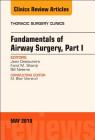 Fundamentals of Airway Surgery, Part I, an Issue of Thoracic Surgery Clinics: Volume 28-2 (Clinics: Surgery #28) By Jean Deslauriers, Farid M. Shamji, Bill Nelems Cover Image