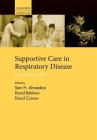 Supportive Care in Respiratory Disease By Sam H. Ahmedzai, David R. Baldwin, David C. Currow Cover Image