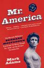 Mr. America: How Muscular Millionaire Bernarr Macfadden Transformed the Nation Through Sex, Salad, and the Ultimate Starvation Diet By Mark Adams Cover Image