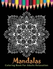 Mandalas Coloring Book For Adults Relaxation: Ultimate Mandala Coloring Book for Stress Relief, Relaxation and Meditation Cover Image
