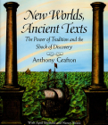 New Worlds, Ancient Texts: The Power of Tradition and the Shock of Discovery (Revised) By Anthony Grafton, Nancy Siraisi (With), April Shelford (With) Cover Image