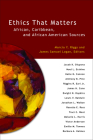 Ethics That Matters: African, Caribbean, and African American Sources By James Samuel Logan, Marcia Y. Riggs Cover Image