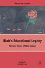 Blair's Educational Legacy: Thirteen Years of New Labour (Marxism and Education) By A. Green Cover Image