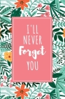 I'll Never Forget You: Password Organizer Notebook: Internet Password Logbook/ The Personal Internet Address & Password/Notebook for Password By Password Book Cover Image
