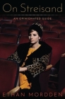 On Streisand: An Opinionated Guide By Ethan Mordden Cover Image