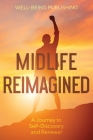 Midlife Reimagined: A Journey to Self-Discovery and Renewal By Well-Being Publishing Cover Image