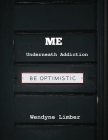 ME Underneath Addiction By Wendyne Limber Cover Image