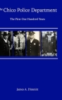 The Chico Police Department: The First One Hundred Years By James A. Dimmitt Cover Image