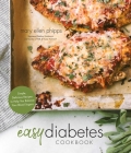 The Easy Diabetes Cookbook: Simple, Delicious Recipes to Help You Balance Your Blood Sugars Cover Image