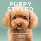 Puppy Styled: Japanese Dog Grooming: Before & After Cover Image