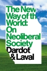 The New Way Of The World: On Neoliberal Society By Pierre Dardot, Christian Laval, Gregory Elliott (Translated by) Cover Image
