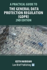 A Practical Guide to the General Data Protection Regulation (GDPR) - 2nd Edition By Keith Markham Cover Image