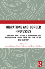 Migrations and Border Processes: Practices and Politics of Belonging and Exclusion in Europe from the Nineteenth to the Twenty-First Century Cover Image