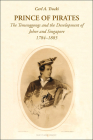 Prince of Pirates: The Temenggongs and the Development of Johor and Singapore, 1784-1885 (2nd Edition) By Carl A. Trocki Cover Image