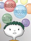 Bubble Trouble: Using mindfulness to help kids with grief By Heather Krantz, Lisa May (Illustrator) Cover Image