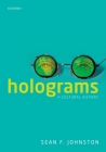 Holograms: A Cultural History By Sean F. Johnston Cover Image