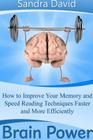 Brain Power: How to Improve Your Memory and Speed Reading Techniques Faster and More Efficiently By Sandra David Cover Image