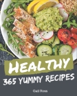 365 Yummy Healthy Recipes: Explore Yummy Healthy Cookbook NOW! By Gail Ross Cover Image