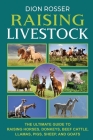 Raising Livestock: The Ultimate Guide to Raising Horses, Donkeys, Beef Cattle, Llamas, Pigs, Sheep, and Goats Cover Image