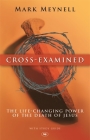 Cross-examined: The Life-Changing Power Of The Death Of Jesus Cover Image