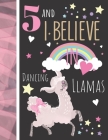 5 And I Believe In Dancing Llamas: College Ruled Llama Gift For Girls Age 5 Years Old - Writing School Notebook To Take Classroom Teachers Notes By Krazed Scribblers Cover Image