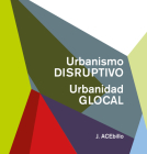 Disruptive Urbanism, Glocal Urbanity (Spanish Ed.) By J. Acebillo Cover Image