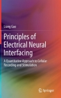 Principles of Electrical Neural Interfacing: A Quantitative Approach to Cellular Recording and Stimulation By Liang Guo Cover Image