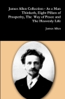 James Allen Collection - As a Man Thinketh, Eight Pillars of Prosperity, The Way of Peace and The Heavenly Life By James Allen Cover Image