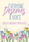 Everyone Deserves A Voice Speech-Language Pathologist: Thank You Gift, retirement, Gratitude, Speech Therapist Notebook, SLP Gifts, Floral SLP Gift Fo By Omi Kech Cover Image