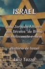 Israel: Uma Jornada Através dos Séculos - Da Bíblia ao Holocausto e Além: História de Israel By Luiz Tozzo Cover Image