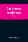 Das Lyzeum in Birkholz: Roman By Felicitas Rose Cover Image
