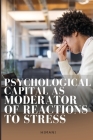 Psychological Capital as Moderator of Reactions to Stress By Himani Jain Cover Image