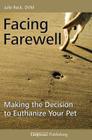 Facing Farewell: Making the Decision to Euthanize Your Pet By Julie Reck Cover Image