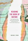 Reading the Book of Nature: How Eight Best Sellers Reconnected Christianity and the Sciences on the Eve of the Victorian Age By Jonathan R. Topham Cover Image