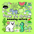 How to Draw Amazing Nature: Step-By-Step Art for Kids By Publishing 3dtotal (Editor) Cover Image
