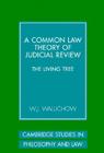A Common Law Theory of Judicial Review: The Living Tree (Cambridge Studies in Philosophy and Law) Cover Image