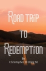 Road Trip to Redemption: Living in Darkness and Finding My Way Out By Sr. Craig, Christopher D. Cover Image