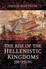 The Rise of the Hellenistic Kingdoms 336-250 BC By Philip Matyszak Cover Image