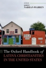 The Oxford Handbook of Latinx Christianities in the United States (Oxford Handbooks) Cover Image