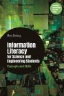 Information Literacy for Science and Engineering Students: Concepts and Skills By Mary Dejong, Silvia Lin Hanick (Editor), Lori Townsend (Editor) Cover Image