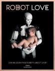 Robot Love: Can We Learn from Robots about Love? Cover Image